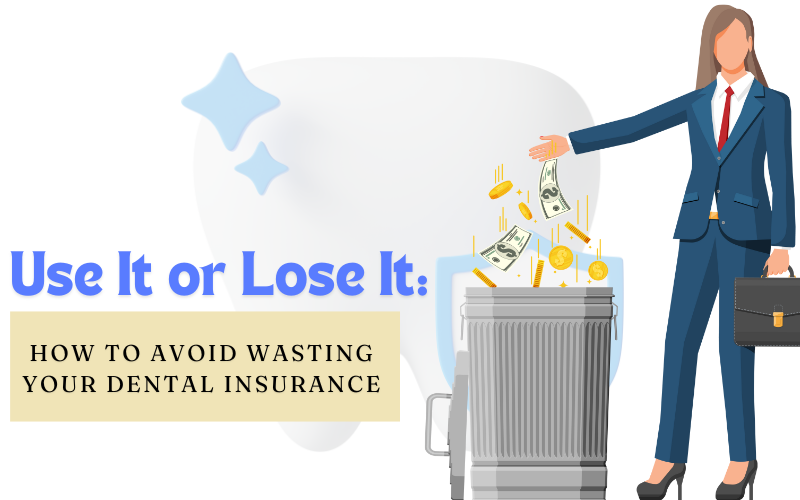 Avoid Wasting Your Dental Insurance